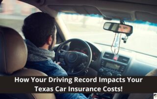 A man drives a car while looking in the rear-view mirror; overlaid text reads: How Your Driving Record Impacts Your Texas Car Insurance Costs!.