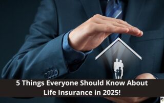 A person in a suit holds their hands around a glowing house icon with a family inside. Text reads: 5 Things Everyone Should Know About Life Insurance in 2025!.