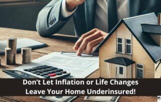 A person in a suit reviews documents at a desk with a model house, coins, and calculator; a banner reads, Don’t Let Inflation or Life Changes Leave Your Home Underinsured!.