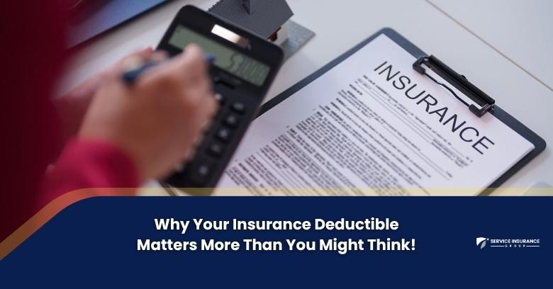 A person calculates numbers on a calculator beside an insurance policy document on a clipboard. Text reads: Why Your Insurance Deductible Matters More Than You Might Think!.
