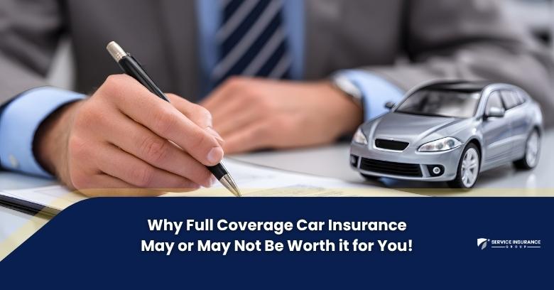 A person in a suit signs a document with a pen; a model silver car is beside the paper. Text reads: Why Full Coverage Car Insurance May or May Not Be Worth it for You!.